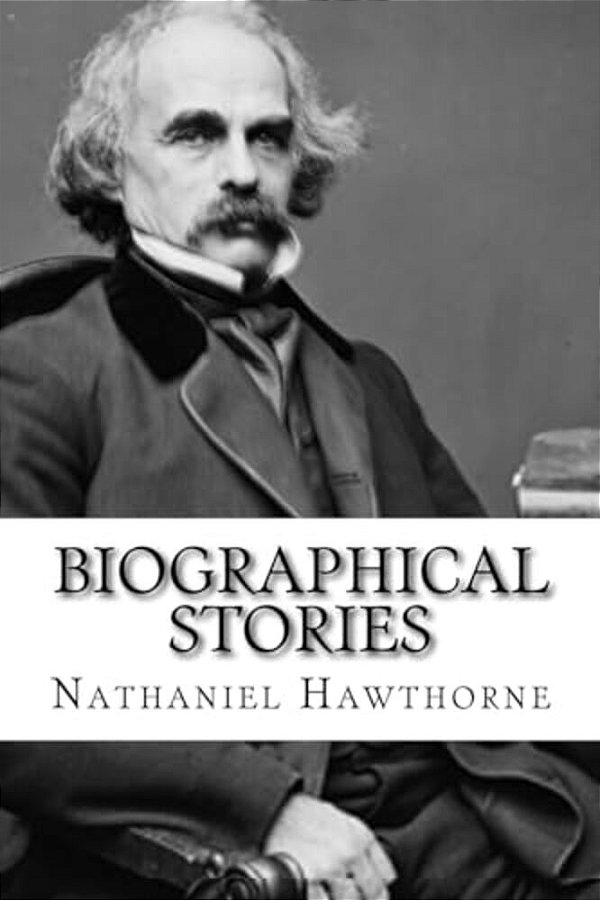 Biographical Stories Nathaniel Hawthorne-..