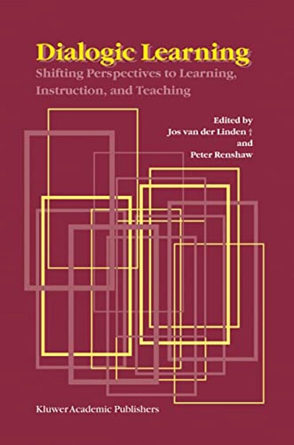 Dialogic Learning: Shifting Perspectives To Learning, Instruction, And Teaching-..