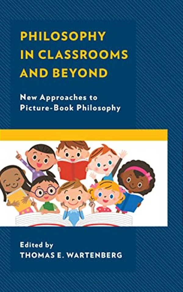 Philosophy In Classrooms And Beyond: New Approaches To Picture-Book Philosophy-..