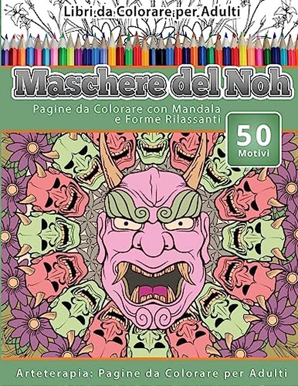 Libri Da Colorare Per Adulti Maschere Del Noh: Pagine Da Colorare Con Mandala E Forme Rilassanti Arteterapia: Pagine Da Colorare Per Adulti-..