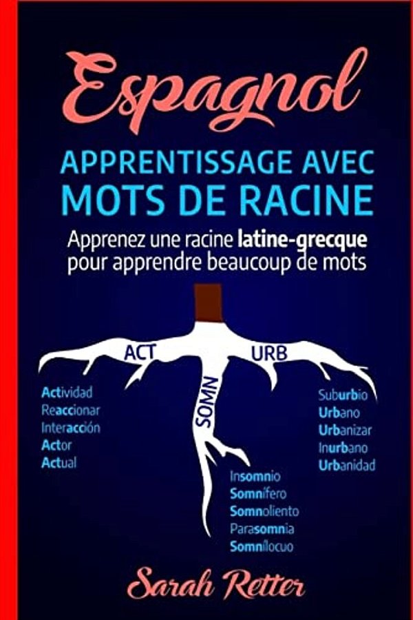 Espagnol: Apprentissage Avec Mots De Racine: Apprenez Une Racine Latine-Grecque Pour Apprendre Beaucoup De Mots. Boostez Votre V-..