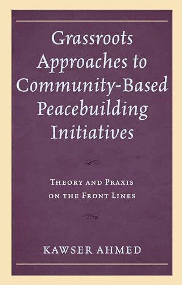 Grassroots Approaches To Community-Based Peacebuilding Initiatives: Theory And Praxis On The Front Lines-..