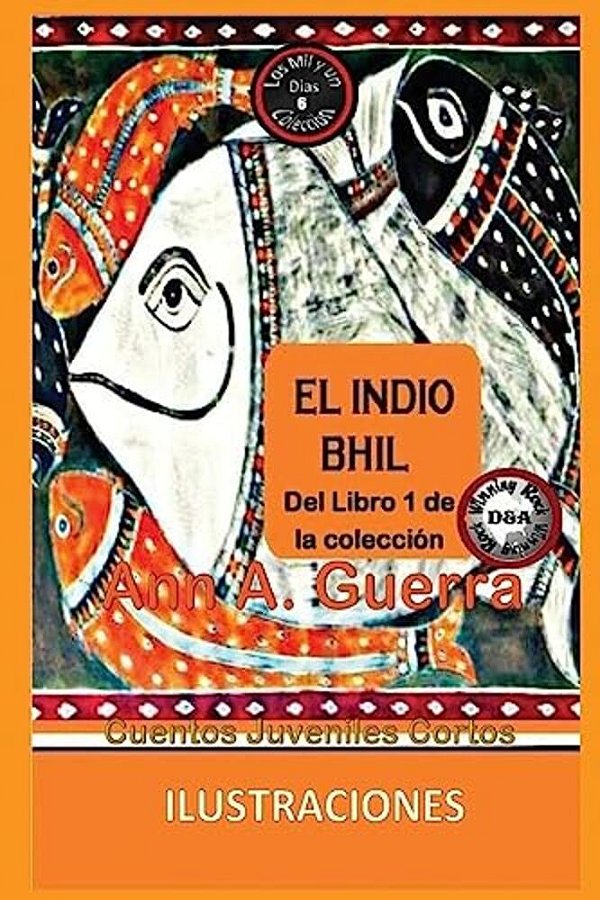 El Indio Bhil: Cuento No. 6: Cuento No. 6 De La Coleccion Los Mil Y Un Dias: Cuentos Juveniles Cortos-..