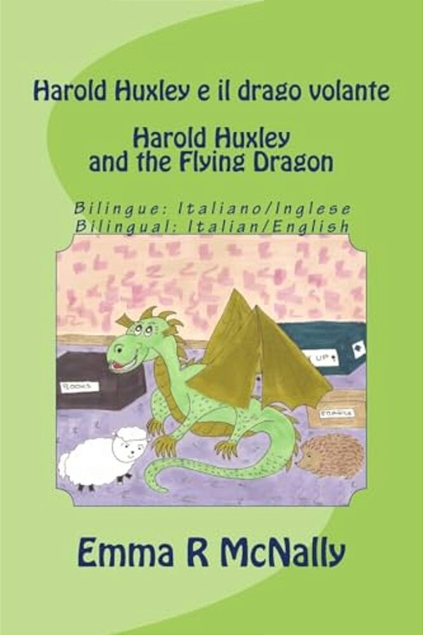 Harold Huxley E Il Drago Volante/Harold Huxley And The Flying Dragon. Bilingual Version; Italian/English. Dual Language-..