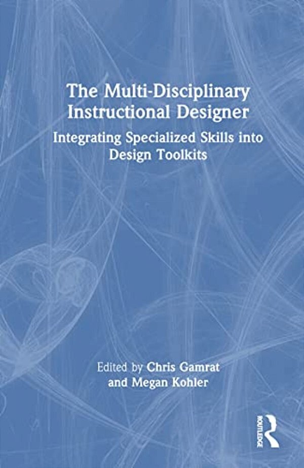 The Multi-Disciplinary Instructional Designer: Integrating Specialized Skills Into Design Toolkits-..