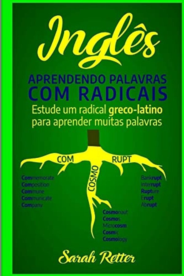 Ingles: Aprendendo Palavras Com Radicais.: Estude Um Radical Greco-Latino Para Aprender Muitas Palavras. Aumente Seu Vocabulár-..