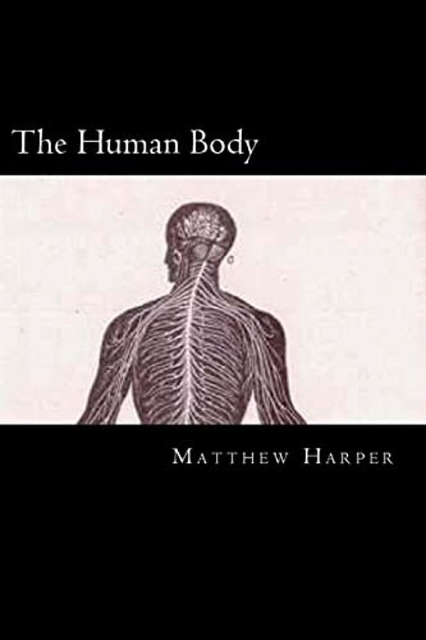 The Human Body: A Fascinating Book Containing Human Body Facts, Trivia, Images & Memory Recall Quiz: Suitable For Adults & Children-..