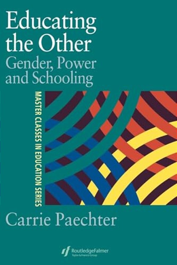 Educating The Other: Gender, Power And Schooling-..