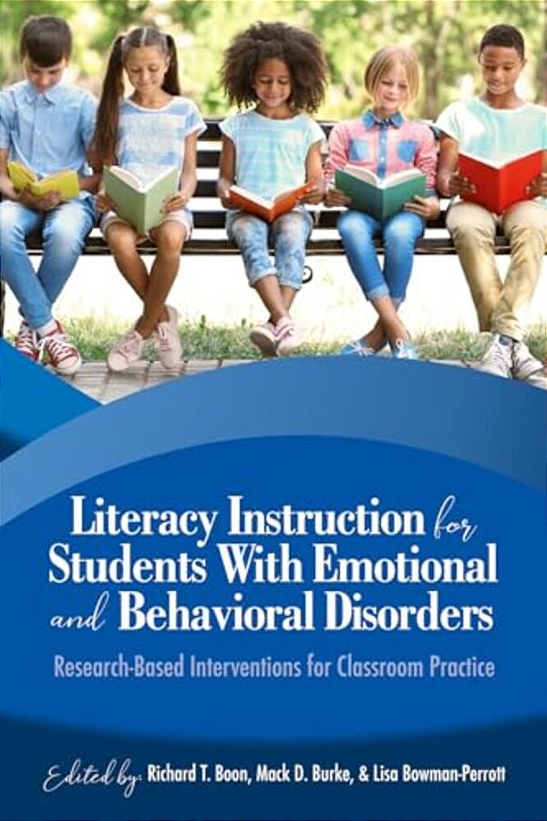 Literacy Instruction For Students With Emotional And Behavioral Disorders: Research-Based Interventions For Classroom Practice-..
