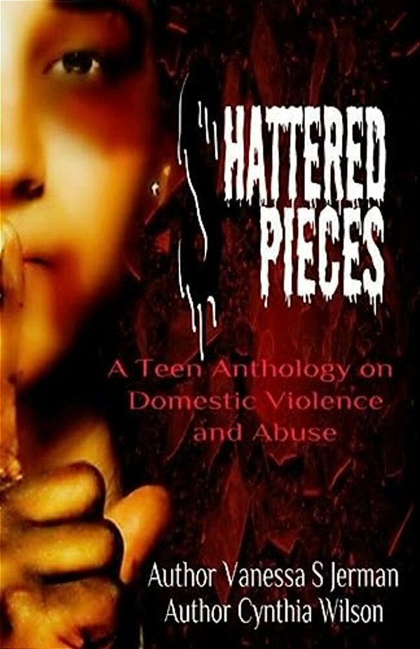 Shattered Pieces: A Teen Anthology About Domestic Violence And Abuse-..