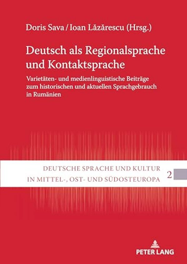 Deutsch Als Regionalsprache Und Kontaktsprache: Varietaeten- Und Medienlinguistische Beitraege Zum Historischen Und Aktuellen Sprachgebrauch In Rumaen-..