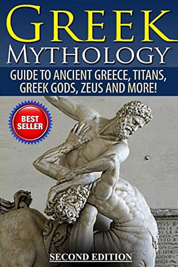 Greek Mythology: Guide To Ancient Greece, Titans, Greek Gods, Zeus And More!-..