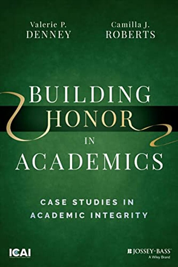 Building Honor In Academics: Case Studies In Academic Integrity-..