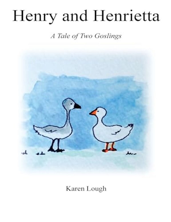 Henry And Henrietta: A Tale Of Two Goslings-..