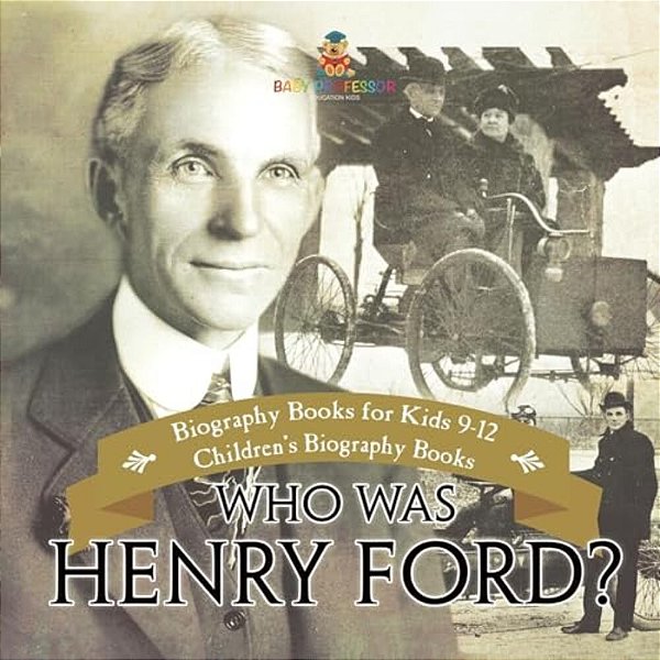 Who Was Henry Ford? - Biography Books For Kids 9-12 Children's Biography Books-..