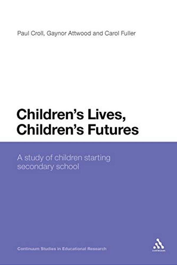 Children's Lives, Children's Futures: A Study Of Children Starting Secondary School-..