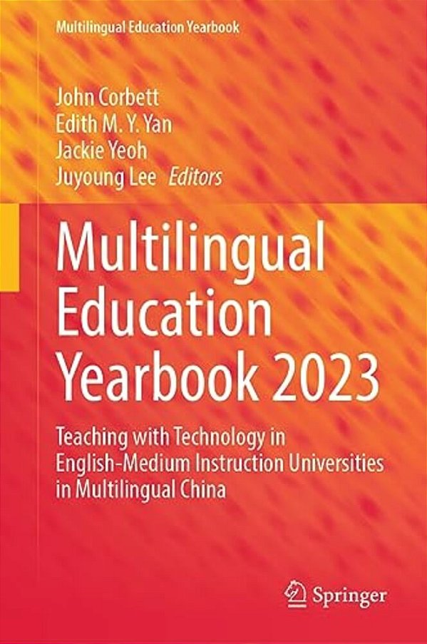 Multilingual Education Yearbook 2023: Teaching With Technology In English-Medium Instruction Universities In Multilingual China-..
