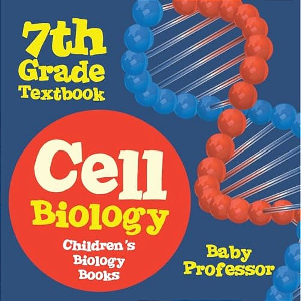 Cell Biology 7Th Grade Textbook Children's Biology Books-..