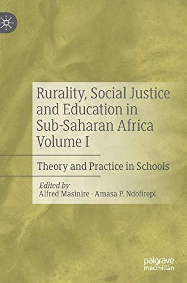 Rurality, Social Justice And Education In Sub-Saharan Africa Volume I: Theory And Practice In Schools-..