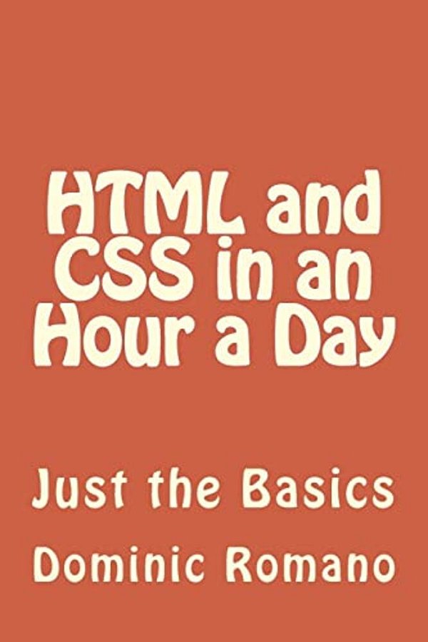 Html And Css In An Hour A Day: Just The Basics-..