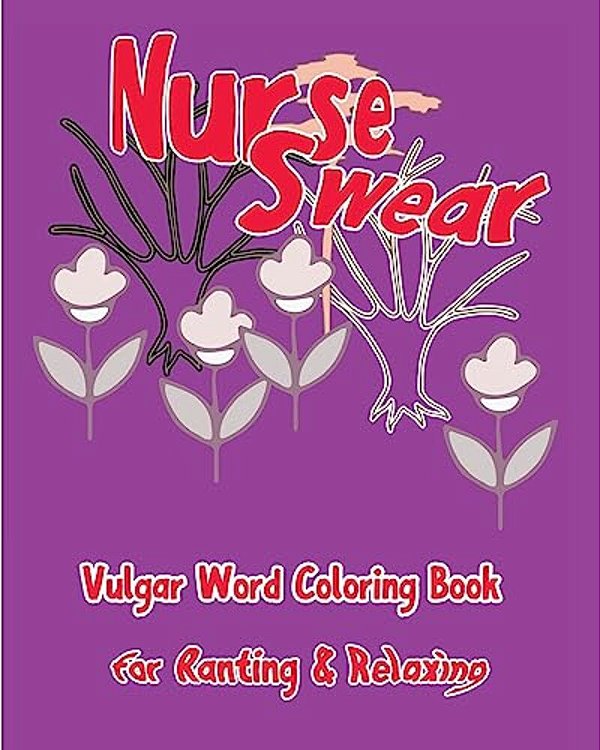 Nurse Swear: Vulgar Word Coloring Book For Ranting & Relaxing-..
