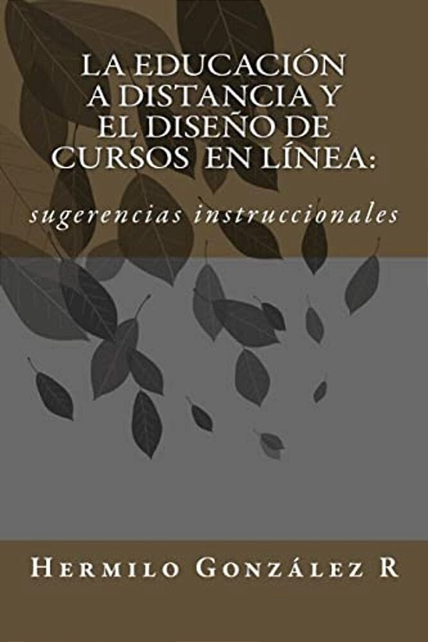 La Educación A Distancia Y El Diseño De Cursos En Línea: Sugerencias Instruccionales-..