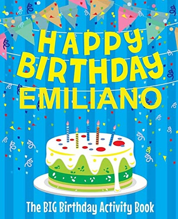 Happy Birthday Emiliano - The Big Birthday Activity Book: (Personalized Children's Activity Book)-..