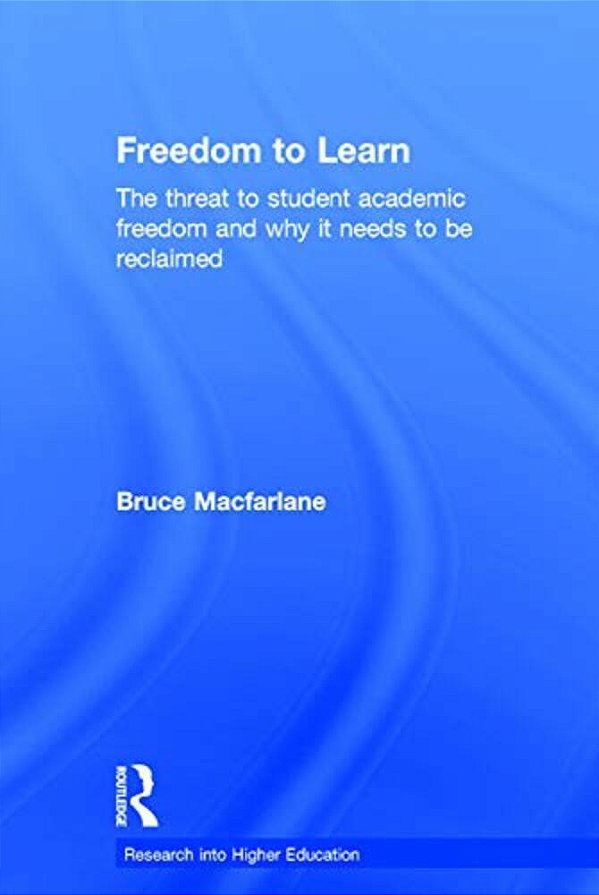 Freedom To Learn: The Threat To Student Academic Freedom And Why It Needs To Be Reclaimed-..