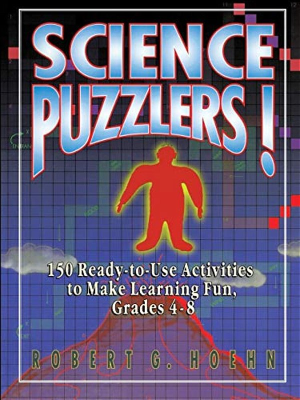 Science Puzzlers!: 150 Ready-To-use Activities To Make Learning Fun, Grades 4-8-..