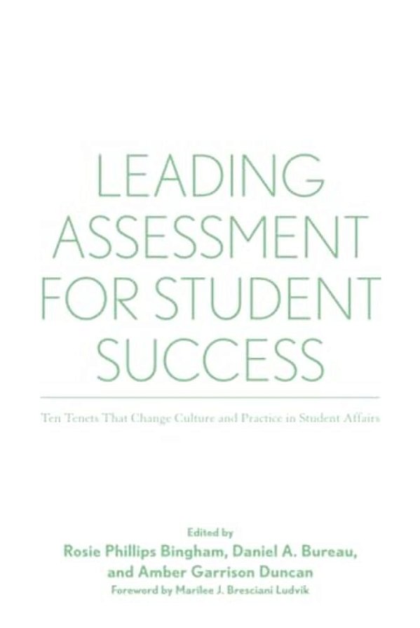 Leading Assessment For Student Success: Ten Tenets That Change Culture And Practice In Student Affairs-..