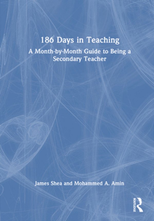 186 Days In Teaching: A Month-By-month Guide To Being A Secondary Teacher-..