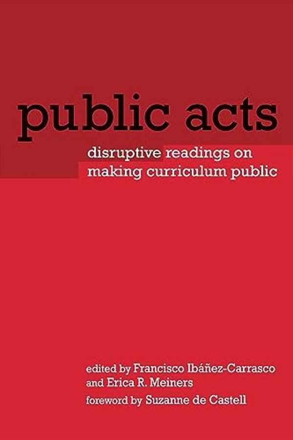Public Acts: Disruptive Readings On Making Curriculum Public-..