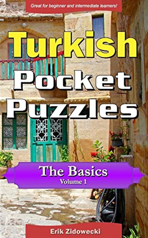 Turkish Pocket Puzzles - The Basics - Volume 1: A Collection Of Puzzles And Quizzes To Aid Your Language Learning-..