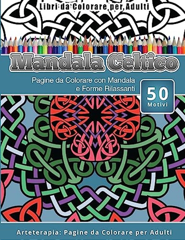 Libri Da Colorare Per Adulti Mandala Celtico: Pagine Da Colorare Con Mandala E Forme Rilassanti Arteterapia: Pagine Da Colorare Per Adulti-..