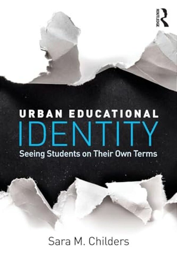 Urban Educational Identity: Seeing Students On Their Own Terms-..