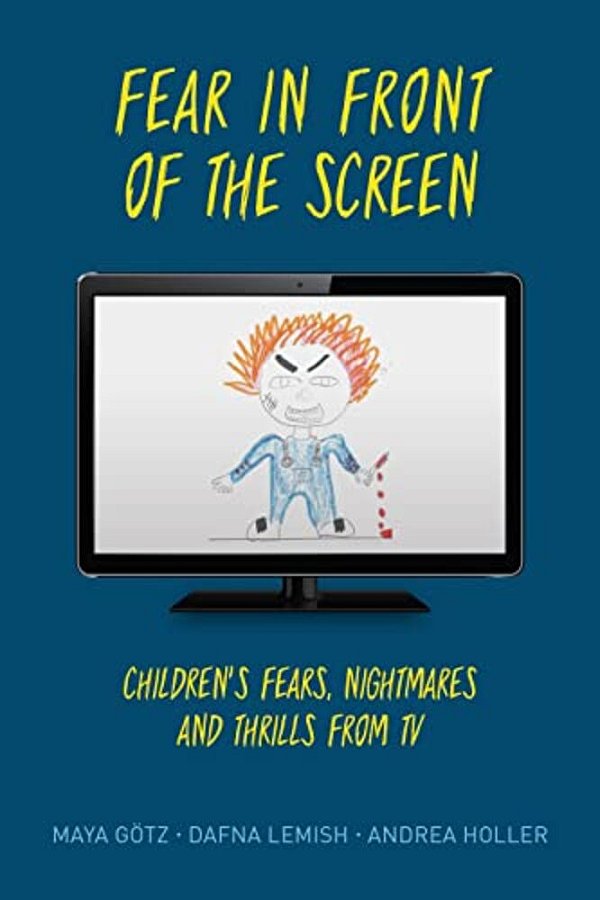 Fear In Front Of The Screen: Children's Fears, Nightmares, And Thrills From Tv-..