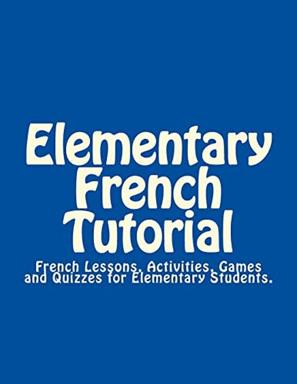 Elementary French Tutorial: French Workbook For Elementary Students-..