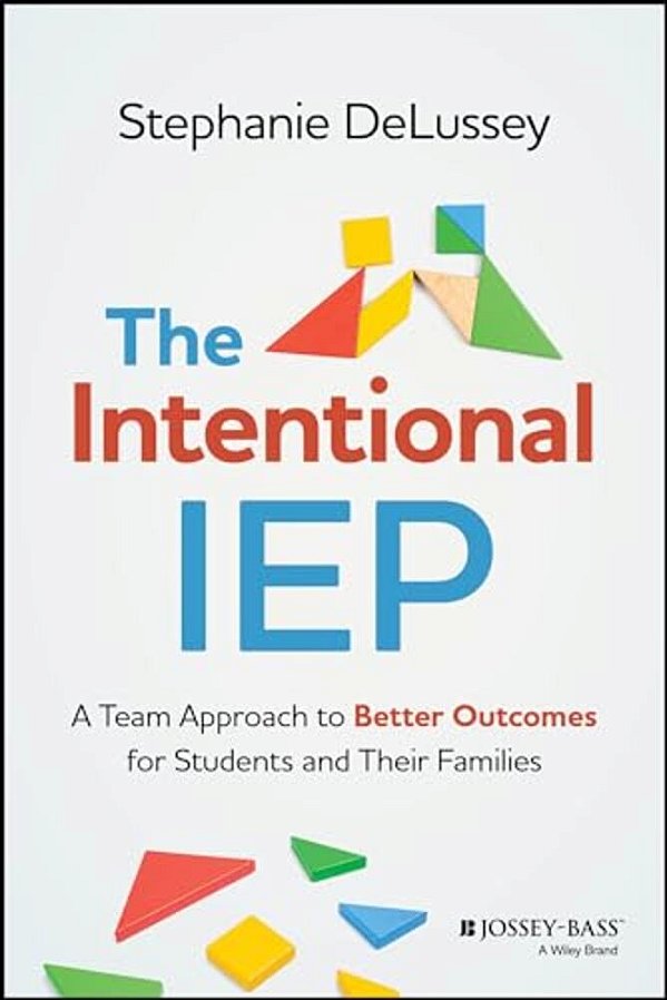 The Intentional Iep: A Team Approach To Better Outcomes For Students And Their Families-..