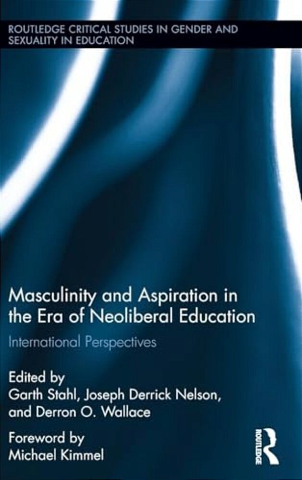 Masculinity And Aspiration In An Era Of Neoliberal Education: International Perspectives-..