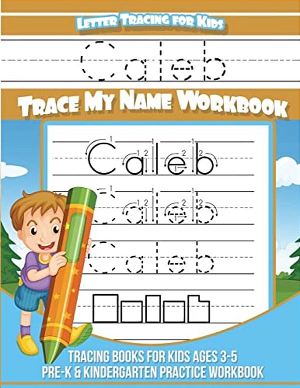 Letter Tracing For Kids Caleb Trace My Name Workbook: Tracing Books For Kids Ages 3 - 5 Pre-k & Kindergarten Practice Workbook-..