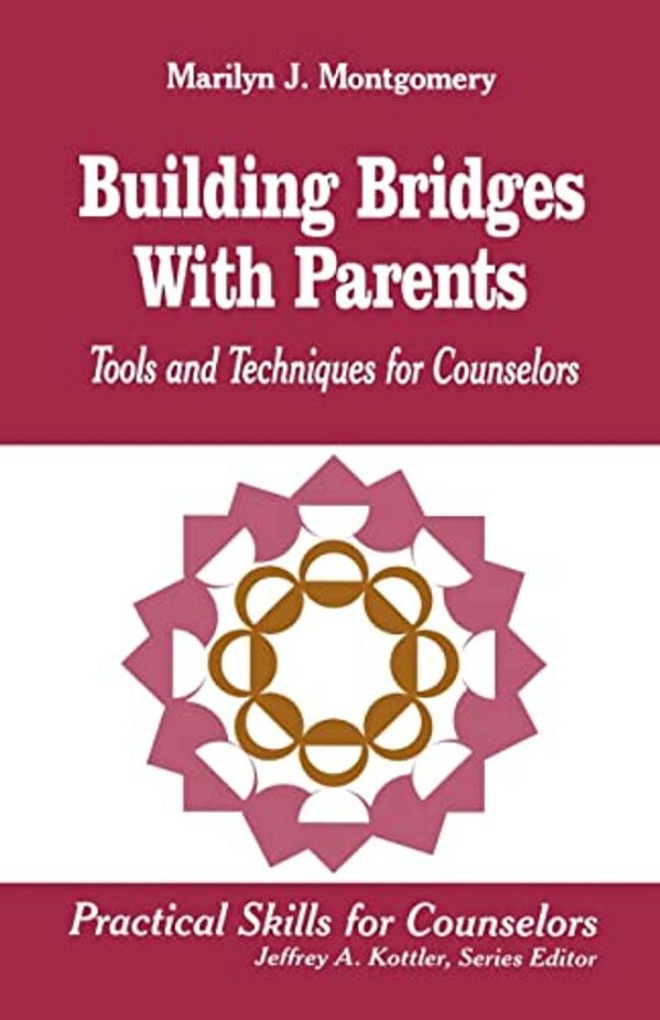 Building Bridges With Parents: Tools And Techniques For Counselors-..