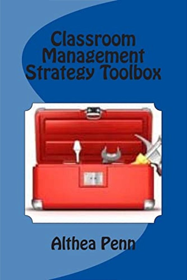 Classroom Management Strategy Toolbox: More Than 25 Proactive And Practical Classroom Management Strategies-..