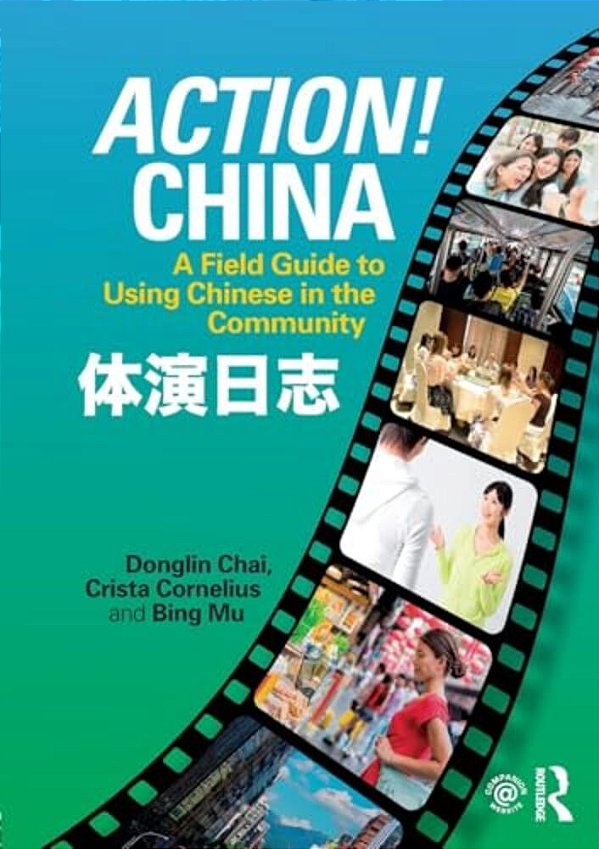 Action! China: A Field Guide To Using Chinese In The Community-..
