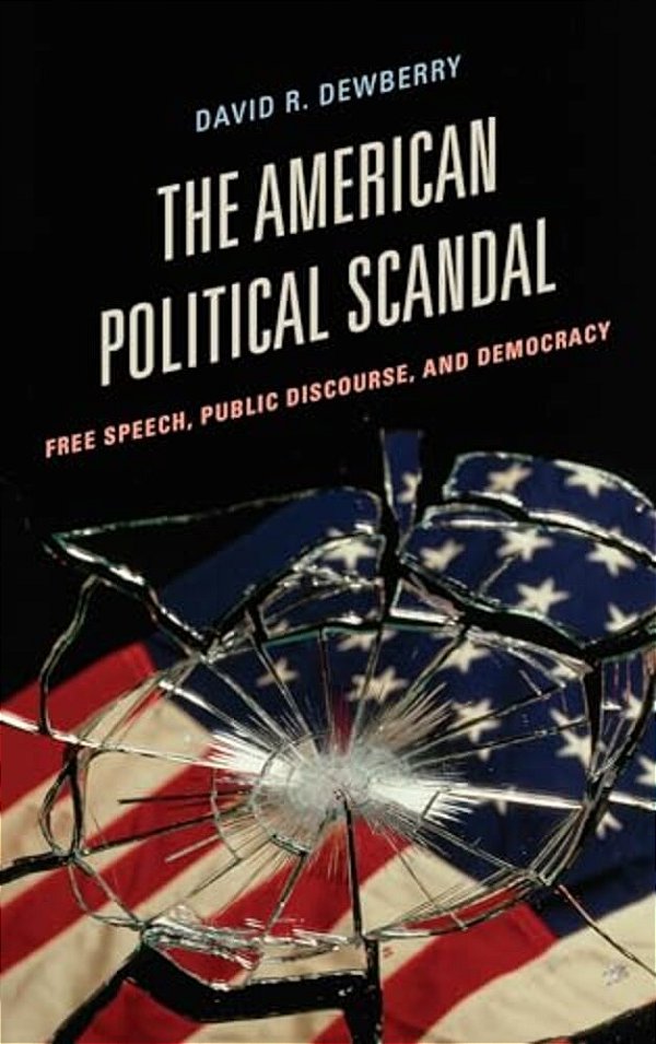 American Political Scandal: Free Speech, Public Discourse, And Democracy-..