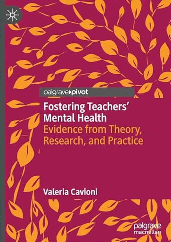 Fostering Teachers' Mental Health: Evidence From Theory, Research, And Practice-..