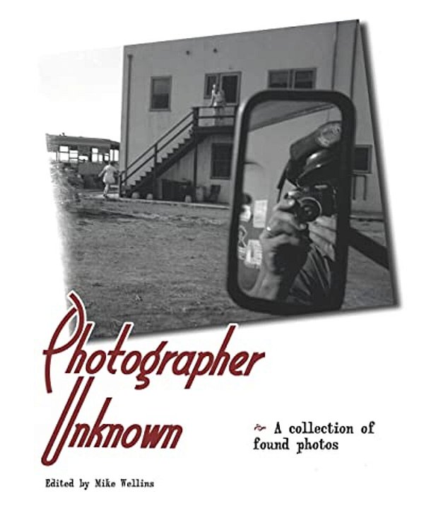 Photographer Unknown: A Collection Of Found Photos-..