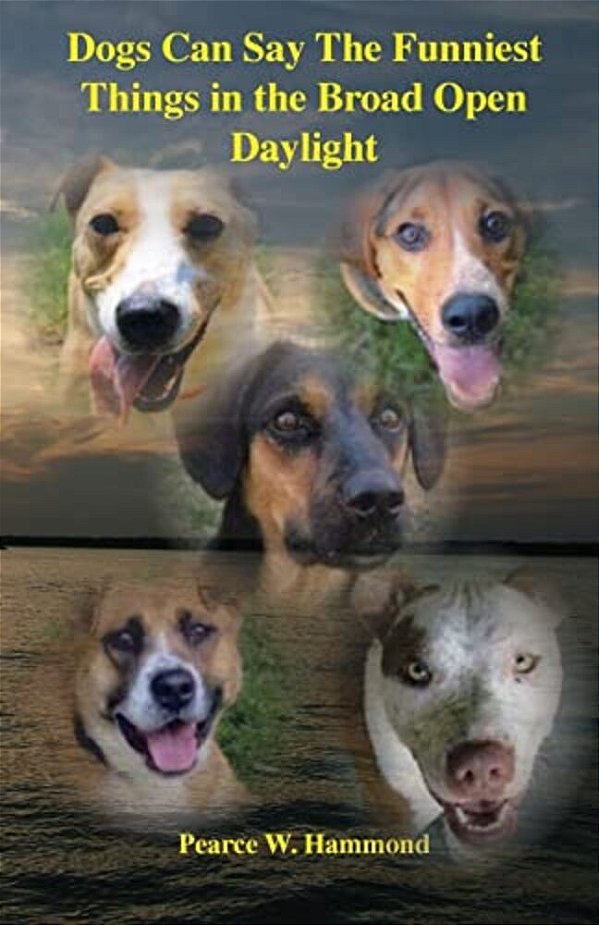 Dogs Can Say The Funniest Things In The Broad Open Daylight-..