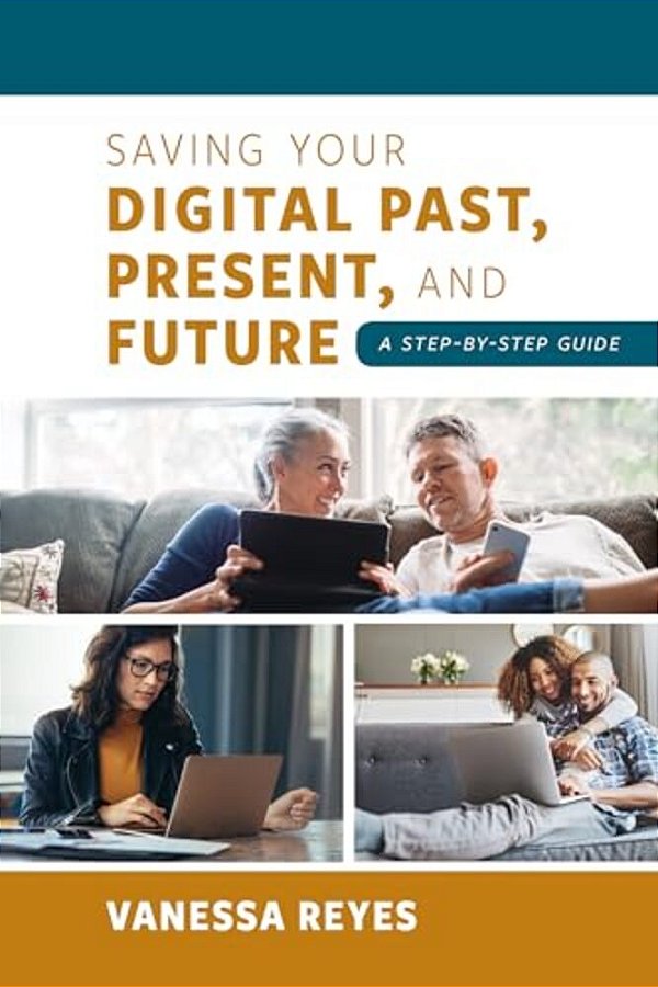 Saving Your Digital Past, Present, And Future: A Step-By-step Guide-..