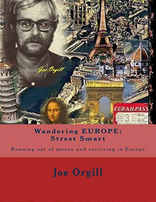 Wandering Europe: Street Smart: Running Out Of Money And Surviving In Europe-..