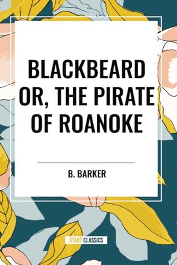 Blackbeard Or, The Pirate Of Roanoke-..